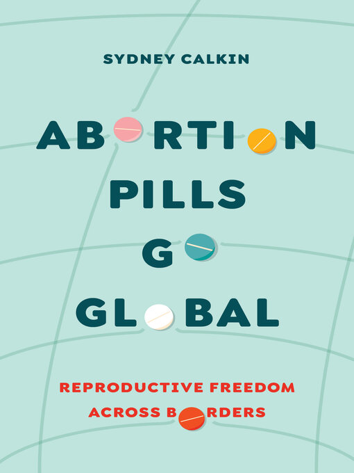 Title details for Abortion Pills Go Global by Dr. Sydney Calkin - Available